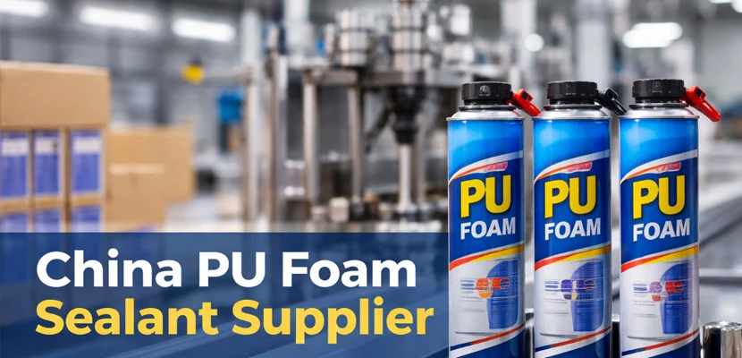Choosing a China PU Foam Sealant Supplier